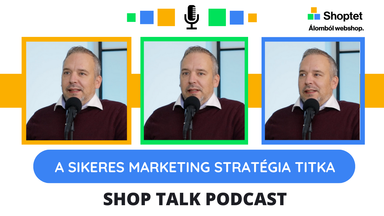ShopTalk 7. epizód - A sikeres marketing stratégia titka